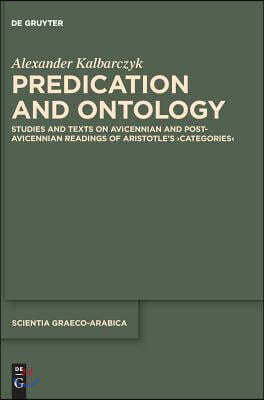 Predication and Ontology: Studies and Texts on Avicennian and Post-Avicennian Readings of Aristotle's >Categories