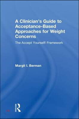 A Clinician's Guide to Acceptance-Based Approaches for Weight Concerns: The Accept Yourself! Framework