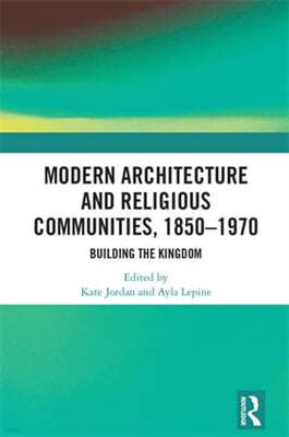 Modern Architecture and Religious Communities, 1850-1970