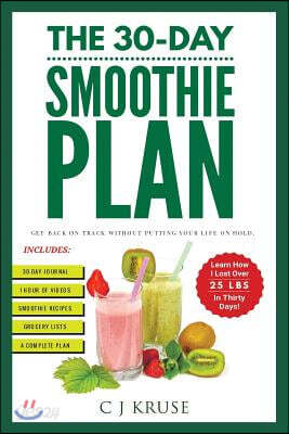 The 30-Day Smoothie Plan: Get Back On Track Without Putting Your Life On Hold.