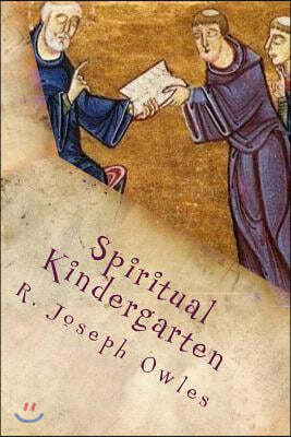 Spiritual Kindergarten: The Rule of Saint Benedict for Everyday Life