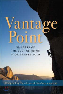Vantage Point: 50 Years of the Best Climbing Stories Ever Told