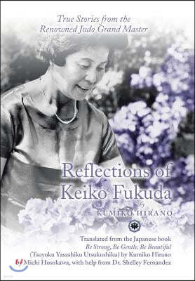 Reflections of Keiko Fukuda: True Stories from the Renowned Judo Grand Master