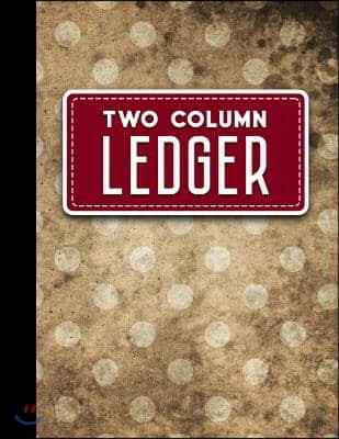 Two Column Ledger: Ledger Book, Accounting Ledger Paper, Financial Ledger For Kids, Vintage/Aged Cover, 8.5" x 11", 100 pages