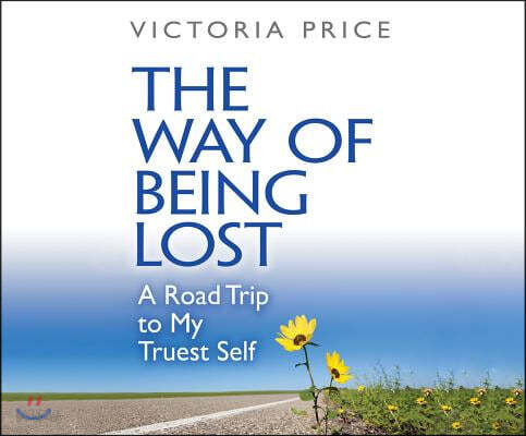 The Way of Being Lost: A Road Trip to My Truest Self