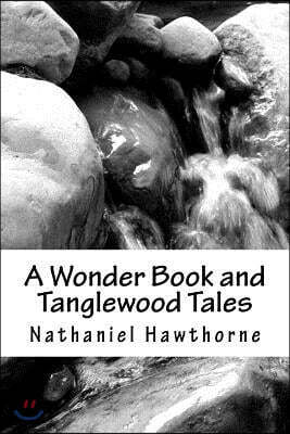 A Wonder Book and Tanglewood Tales