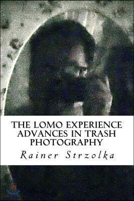 The Lomo Experience: Advances in Trash Photography