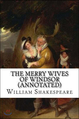 The Merry Wives of Windsor (Annotated)