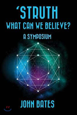 'Struth, What Can We Believe? a Symposium
