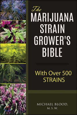 The Marijuana Strain Grower's Bible: with over 500 strains