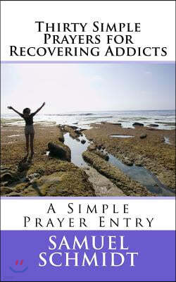 Thirty Simple Prayers for Recovering Addicts