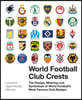 World Football Club Crests: The Design, Meaning and Symbolism of World Football's Most Famous Club Badges
