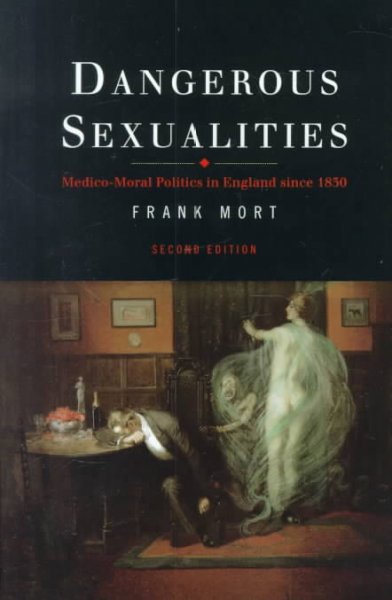 Dangerous Sexualities: Medico-Moral Politics in England Since 1830