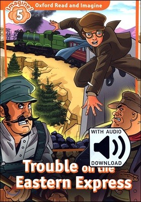 Read and Imagine 5: Trouble on the Eastern Express (with MP3)