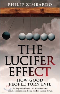 The Lucifer Effect: How Good People Turn Evil. Philip Zimbardo