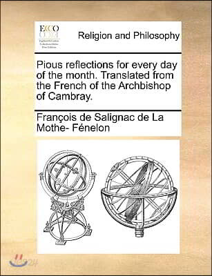 Pious Reflections for Every Day of the Month. Translated from the French of the Archbishop of Cambray.