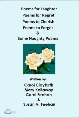 Poems for Laughter, Poems for Regret, Poems to Cherish, Poems to Forget & Some Naughty Poems