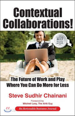 Contextual Collaborations!: The Future of Work and Play Where You Can Do More for Less