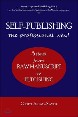 SELF-PUBLISHING--the professional way!: 5-Steps from RAW MANUSCRIPT to PUBLISHING