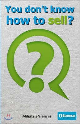 You Don't Know How to Sell?: A Book in Greek about Selling as a Necessity in Modern Times.