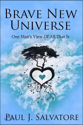 Brave New Universe: One Man's View of All That Is