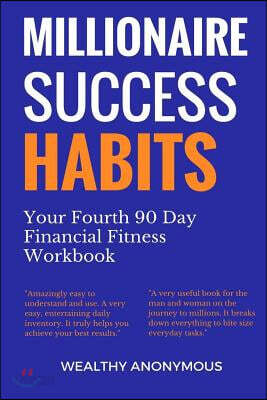 Millionaire Success Habits: Your Fourth 90 Day Financial Fitness Workbook