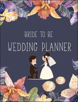 Bride to be Wedding Notebook: A Notebook for the Perfect Bride for Wedding Planning, Scheduling & Organizing: Wedding Planning Journal to Checklist/