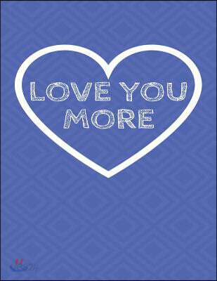 Love You More: The Blank Book White Paper with Line for Writing Journal Diary Perfect Valentine Gift 8.5x11 120 Pages (Blank Books Se