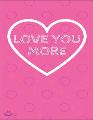 Love You More: The Blank Book White Paper with Line for Writing Journal Diary Perfect Valentine Gift 8.5x11 120 Pages (Blank Books Se