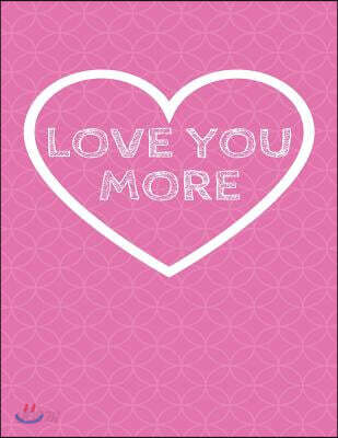 Love You More: The Blank Book White Paper with Line for Writing Journal Diary Perfect Valentine Gift 8.5x11 120 Pages (Blank Books Se