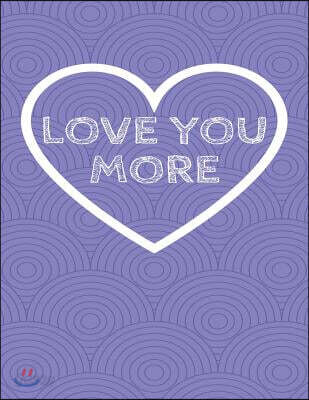 Love You More: The Blank Book White Paper with Line for Writing Journal Diary Perfect Valentine Gift 8.5x11 120 Pages (Blank Books Se
