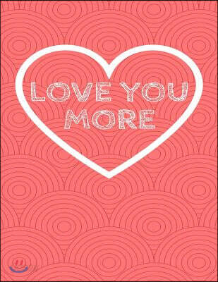 Love You More: The Blank book White Paper with Line for writing journal diary Perfect Valentine Gift 8.5"X11" 120 Pages (blank books