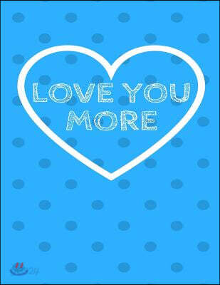 Love You More: The Blank Book White Paper with Line for Writing Journal Diary Perfect Valentine Gift 8.5x11 120 Pages (Blank Books Se