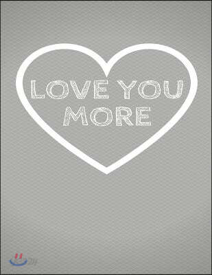 Love You More: The Blank Book White Paper with Line for Writing Journal Diary Perfect Valentine Gift 8.5x11 120 Pages (Blank Books Se