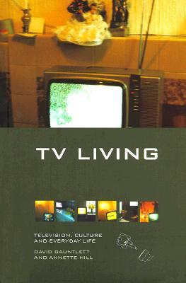 TV Living: Television, Culture and Everyday Life