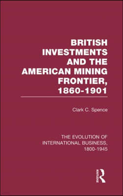 British Investments and the American Mining Frontier 1860?1901 V2