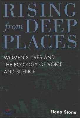 Rising from Deep Places: Women's Lives and the Ecology of Voice and Silence