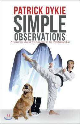 Simple Observations: A Humorous Look at the Absurdity of the World around Us
