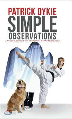 Simple Observations: A Humorous Look at the Absurdity of the World around Us