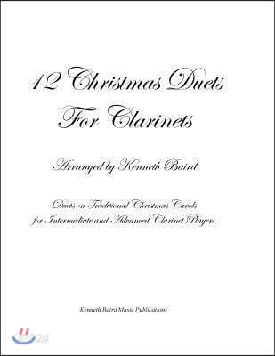 12 Christmas Duets for Clarinets: Duets on Traditional Christmas Carols for Intermediate and Advanced Clarinet Players