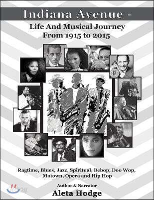 Indiana Avenue - Life and Musical Journey from 1915 to 2015: Ragtime, Blues, Jazz, Spiritual, Bebop, Doo Wop, Motown, Opera and Hip Hop