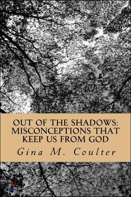 Out of the Shadows: Misconceptions That Keep Us from God