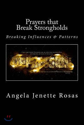 Prayers That Break Strongholds: Breaking Influences and Patterns