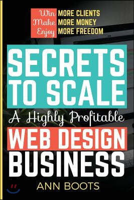Secrets to Scale a Highly Profitable Web Design Business