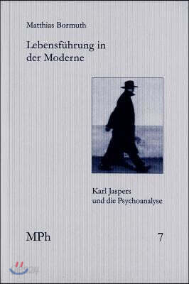 Lebensfuhrung in Der Moderne: Karl Jaspers Und Die Psychoanalyse