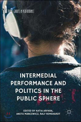 Intermedial Performance and Politics in the Public Sphere