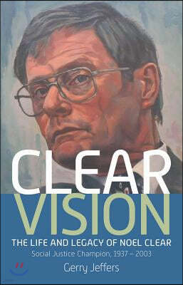 Clear Vision: The Life and Legacy of Noel Clear