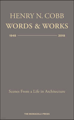 Henry N. Cobb: Words & Works 1948-2018: Scenes from a Life in Architecture