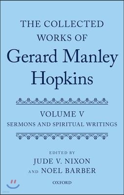 The Collected Works of Gerard Manley Hopkins: Volume V: Sermons and Spiritual Writings