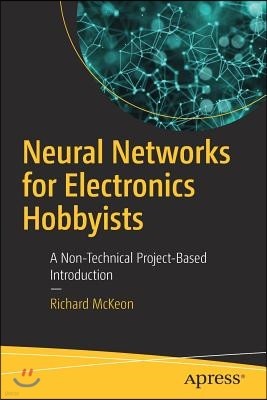 Neural Networks for Electronics Hobbyists: A Non-Technical Project-Based Introduction